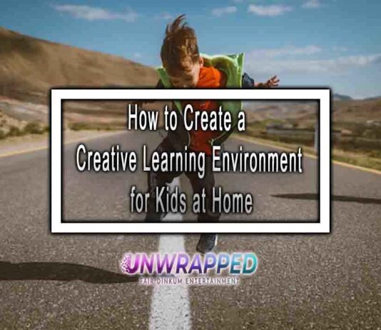 How to Create a Creative Learning Environment for Kids at Home