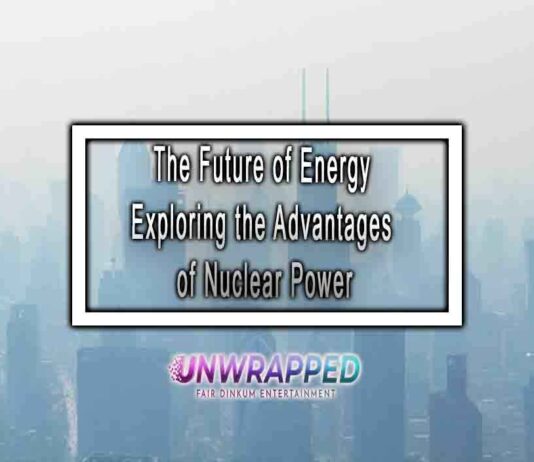 The Future of Energy Exploring the Advantages of Nuclear Power