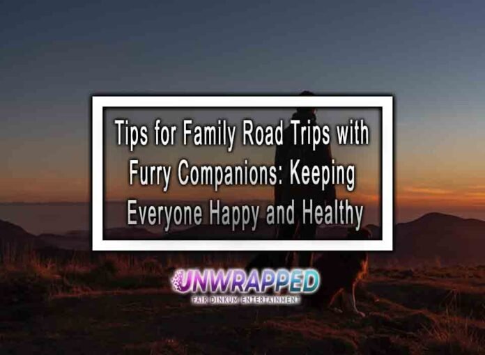 Tips for Family Road Trips with Furry Companions: Keeping Everyone Happy and Healthy