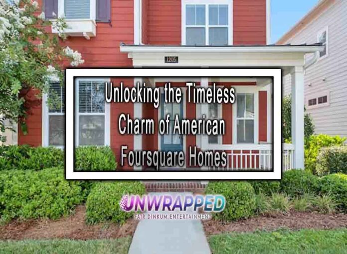 Unlocking the Timeless Charm of American Foursquare Homes