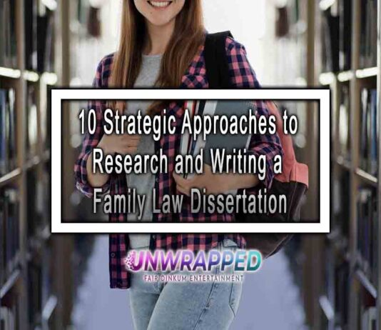 10 Strategic Approaches to Research and Writing a Family Law Dissertation