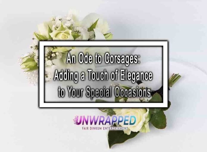 An Ode to Corsages: Adding a Touch of Elegance to Your Special Occasions