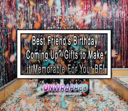 Best Friend's Birthday Coming Up? Gifts to Make it Memorable For Your BF!