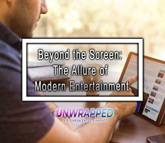 Beyond the Screen: The Allure of Modern Entertainment