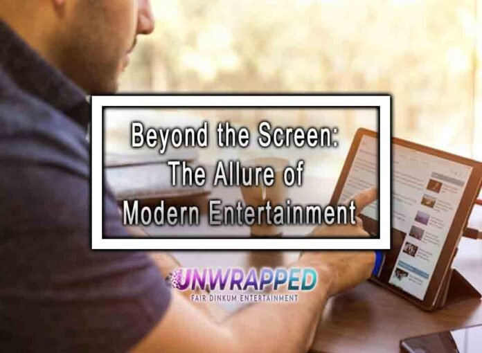 Beyond the Screen: The Allure of Modern Entertainment