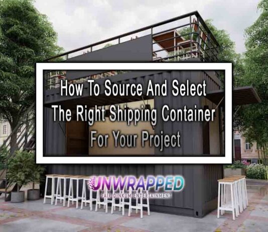 How To Source And Select The Right Shipping Container For Your Project