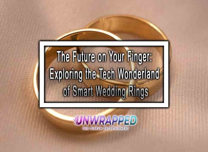 The Future on Your Finger: Exploring the Tech Wonderland of Smart Wedding Rings