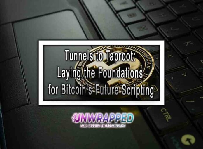 Tunnels to Taproot: Laying the Foundations for Bitcoin's Future Scripting