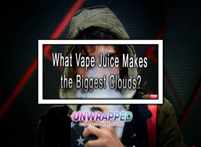 What Vape Juice Makes the Biggest Clouds