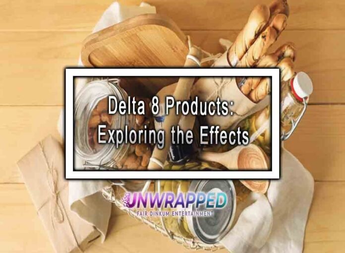 Delta 8 products: Exploring the Effects