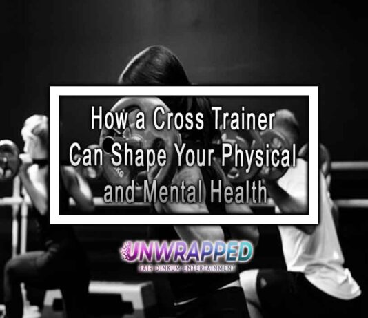 How a Cross Trainer Can Shape Your Physical and Mental Health How a Cross Trainer Can Shape Your Physical and Mental Health
