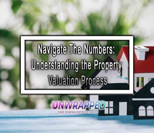 Navigate The Numbers: Understanding the Property Valuation Process Navigate The Numbers: Understanding the Property Valuation Process
