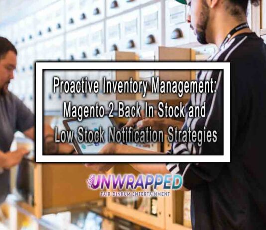 Proactive Inventory Management: Magento 2 Back In Stock and Low Stock Notification Strategies