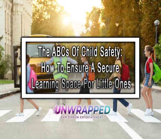 The ABCs Of Child Safety: How To Ensure A Secure Learning Space For Little Ones