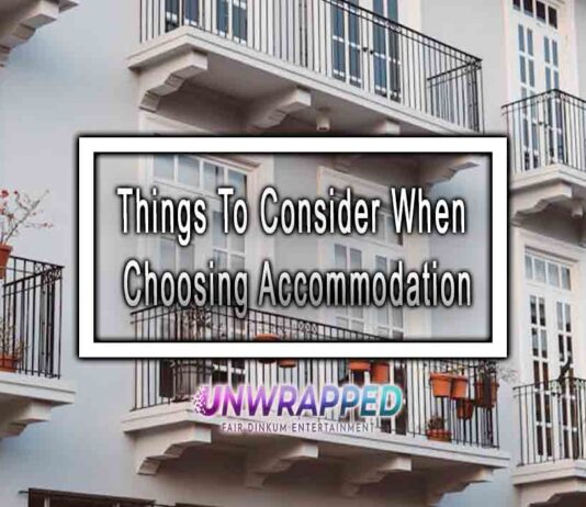 Things To Consider When Choosing Accommodation