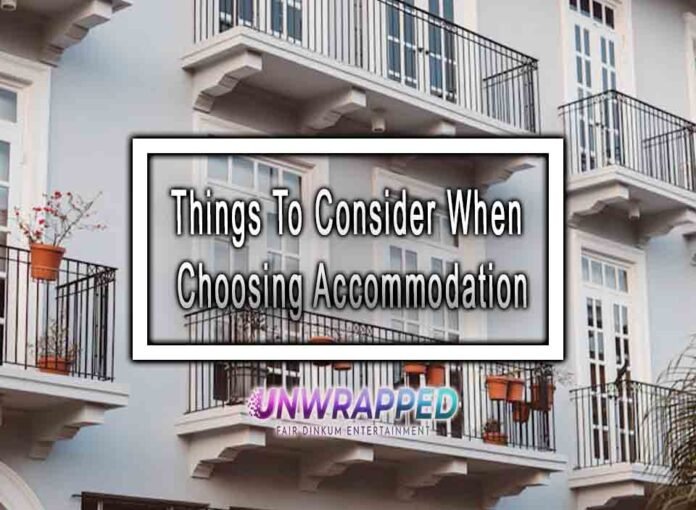 Things To Consider When Choosing Accommodation