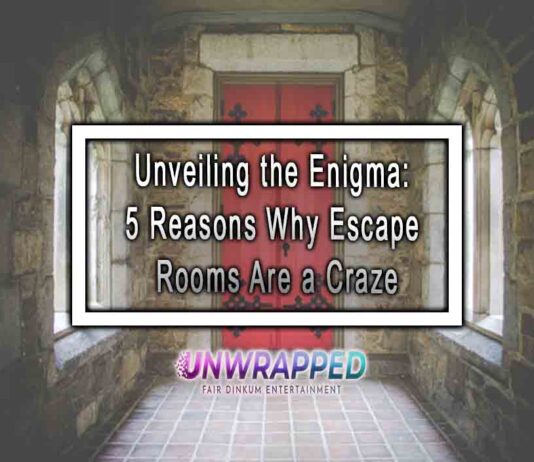 Unveiling the Enigma: 5 Reasons Why Escape Rooms Are a Craze
