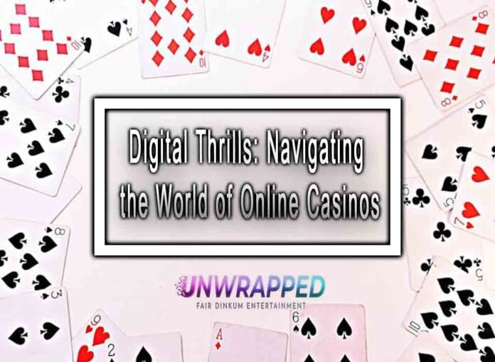 Digital Thrills: Navigating the World of Online Casinos