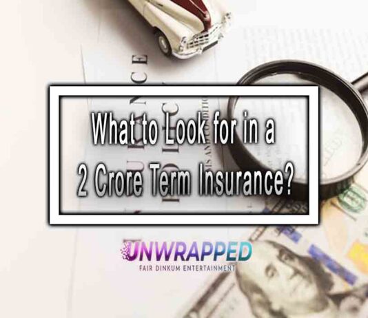 What to Look for in a 2 Crore Term Insurance?