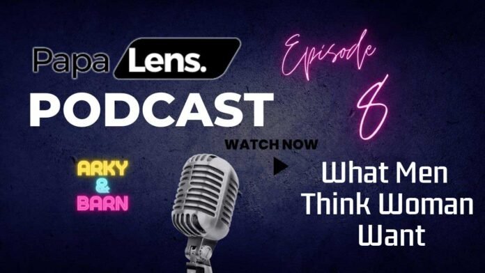 Papa Lens Podcast Episode 8: Exploring Love: What Men Think Women Want