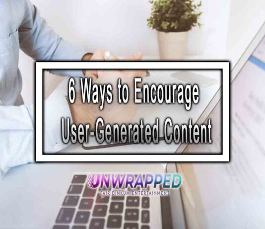 6 Ways to Encourage User-Generated Content 6 Ways to Encourage User-Generated Content