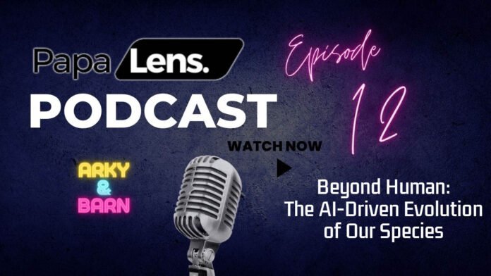 Venturing Beyond Human: AI and the Future of Humanity with Papa Lens Podcast 12