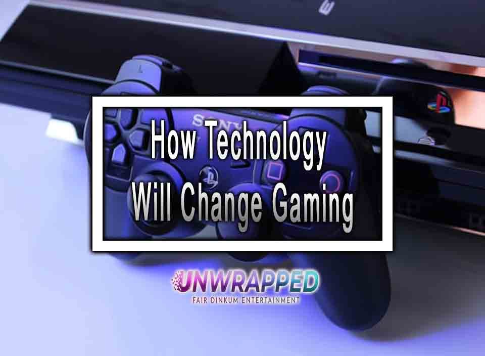 How Technology Will Change Gaming