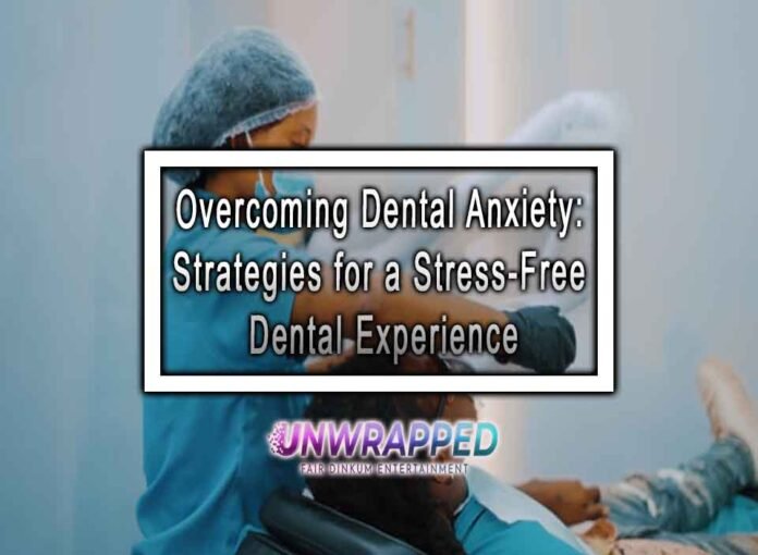 Overcoming Dental Fear: Strategies for Coping with Dental Anxiety