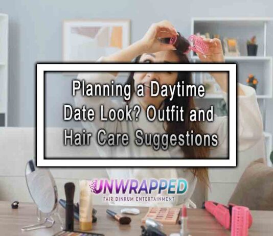 Planning a Daytime Date Look? Outfit and Hair Care Suggestions Planning a Daytime Date Look? Outfit and Hair Care Suggestions