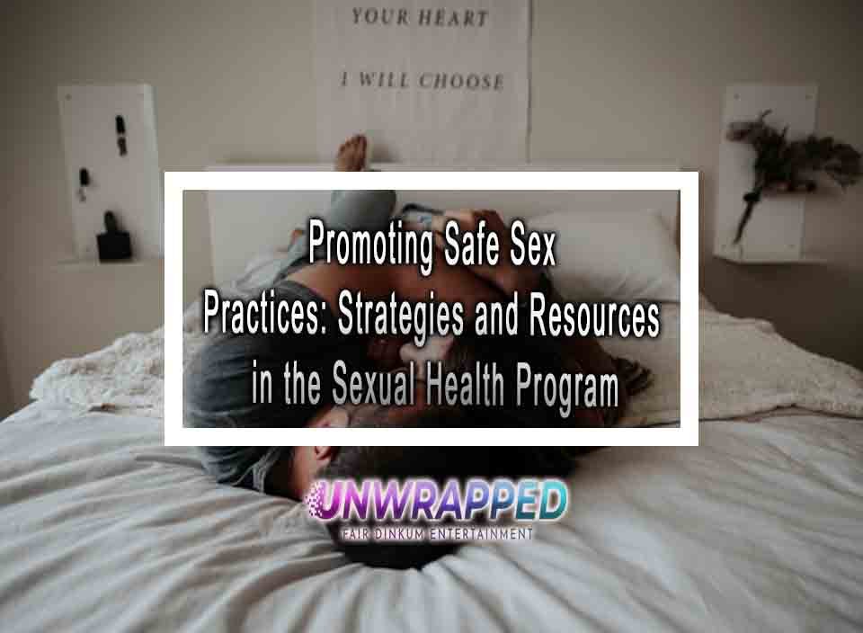 Promoting Safe Sex Practices Strategies And Resources In The Sexual