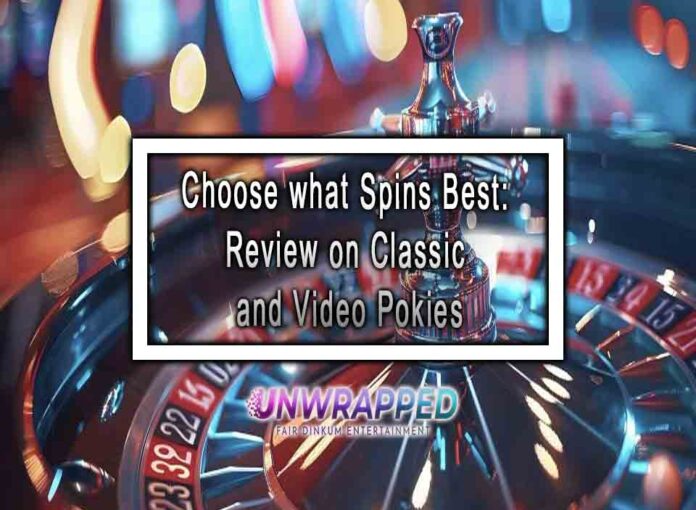 Choose what Spins Best: Review on Classic and Video Pokies