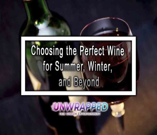 Choosing the Perfect Wine for Summer, Winter, and Beyond Choosing the Perfect Wine for Summer, Winter, and Beyond