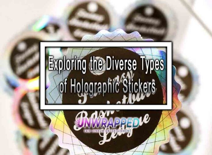 Exploring the Diverse Types of Holographic Stickers