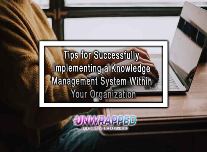 Tips for Successfully Implementing a Knowledge Management System Within Your Organization