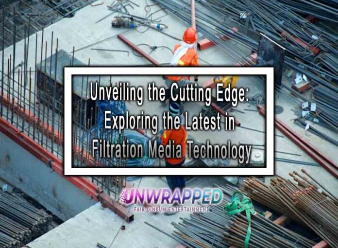 Unveiling the Cutting Edge: Exploring the Latest in Filtration Media Technology