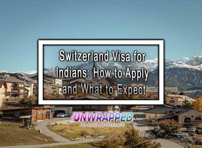 Switzerland Visa for Indians: How to Apply and What to Expect