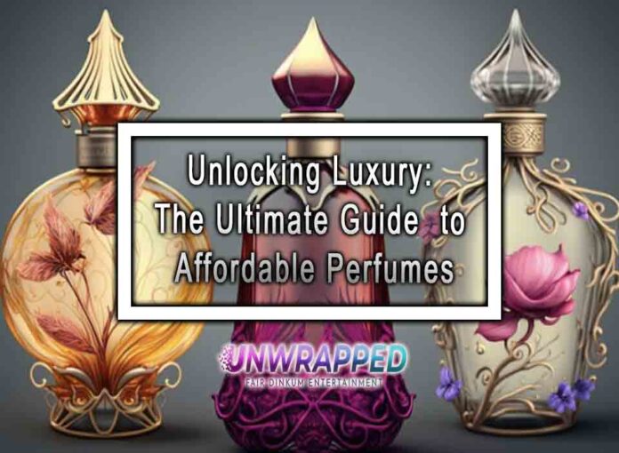 Unlocking Luxury: The Ultimate Guide to Affordable Perfumes