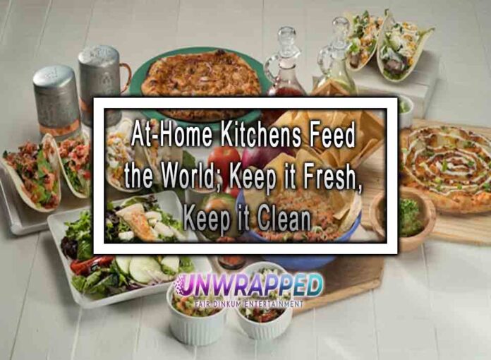 At-Home Kitchens Feed the World; Keep it Fresh, Keep it Clean