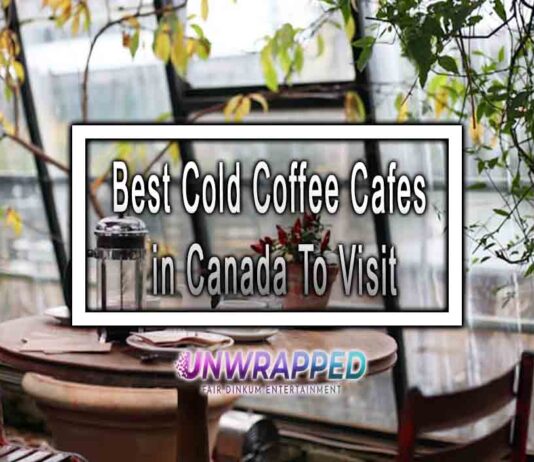 Best Cold Coffee Cafes in Canada To Visit
