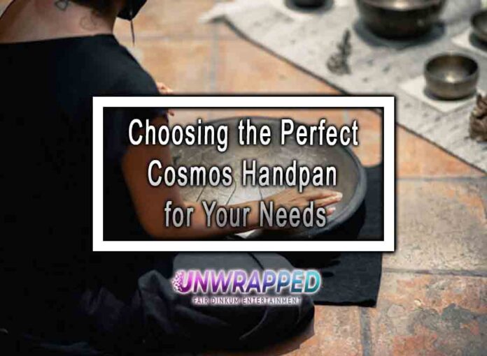 Choosing the Perfect Cosmos Handpan for Your Needs