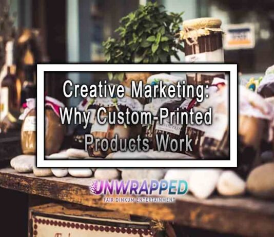 Creative Marketing: Why Custom-Printed Products Work