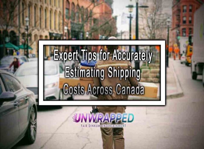 Expert Tips for Accurately Estimating Shipping Costs Across Canada