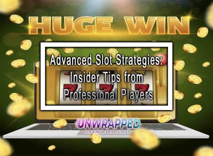 Advanced Slot Strategies: Insider Tips from Professional Players