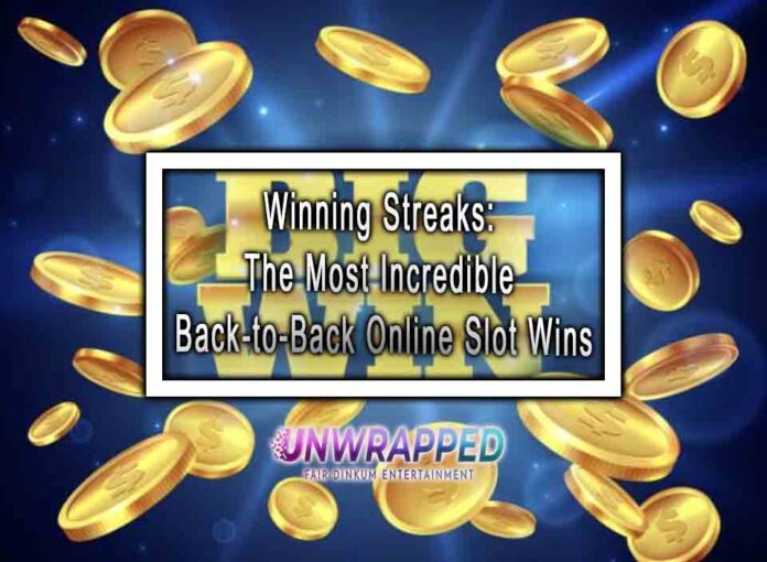 Winning Streaks: The Most Incredible Back-to-Back Online Slot Wins