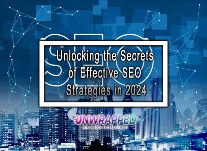 Unlocking the Secrets of Effective SEO Strategies in 2024