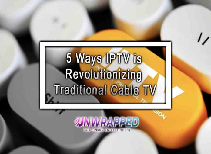 5 Ways IPTV is Revolutionizing Traditional Cable TV