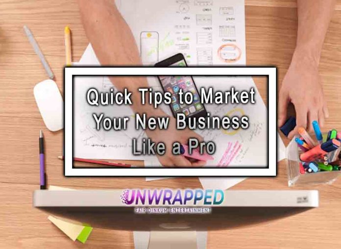 Quick Tips to Market Your New Business Like a Pro