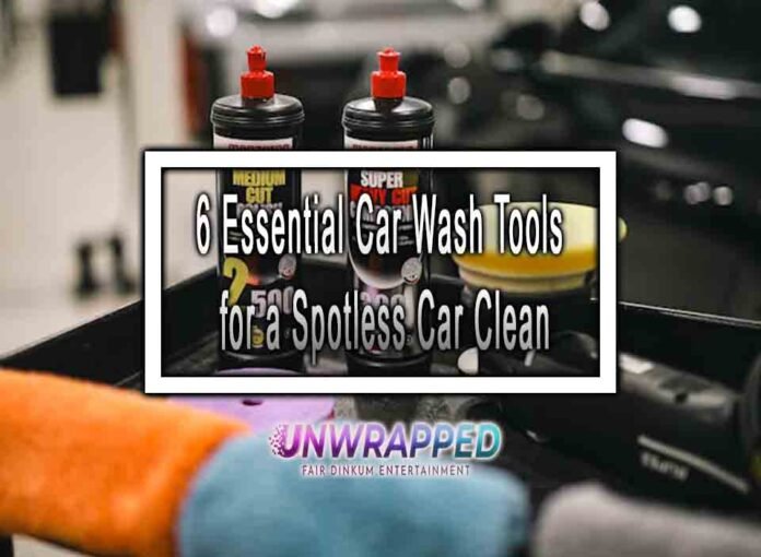 6 Essential Car Wash Tools for a Spotless Car Clean