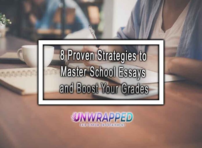 8 Proven Strategies to Master School Essays and Boost Your Grades 8 Proven Strategies to Master School Essays and Boost Your Grades