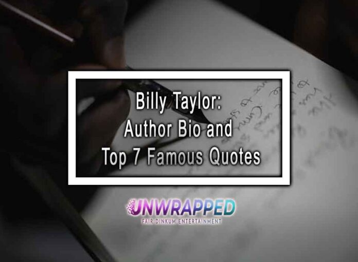 Billy Taylor: Author Bio and Top 7 Famous Quotes